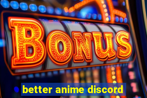 better anime discord